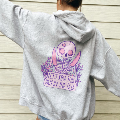 Let's Stab This Day In The Face Hoodie