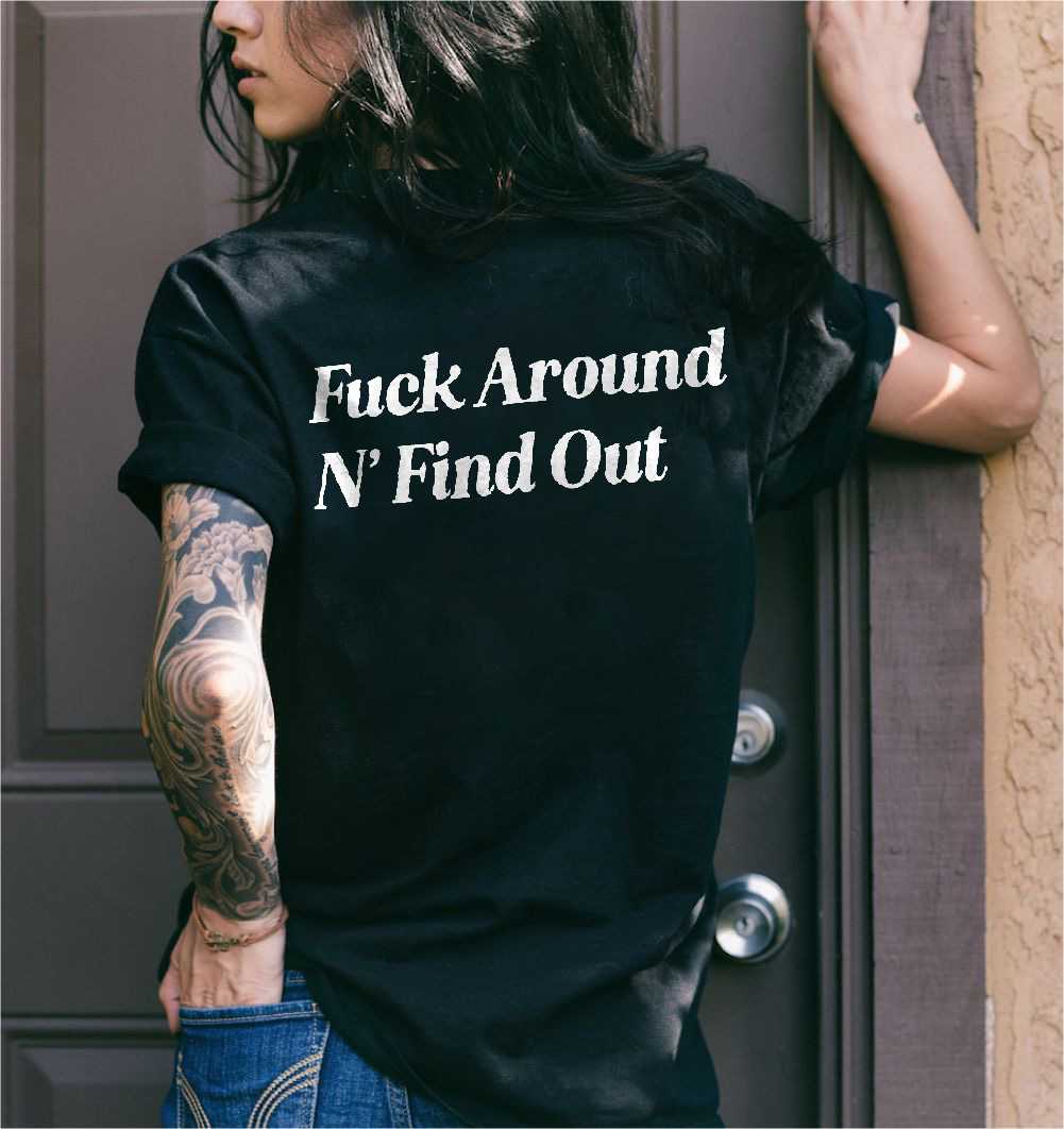Fxxk Around N' Find Out Printed T-shirt