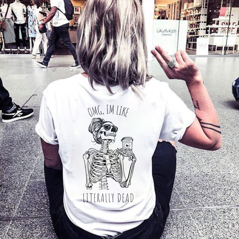 Omg Im Like Literally Dead T-shirt