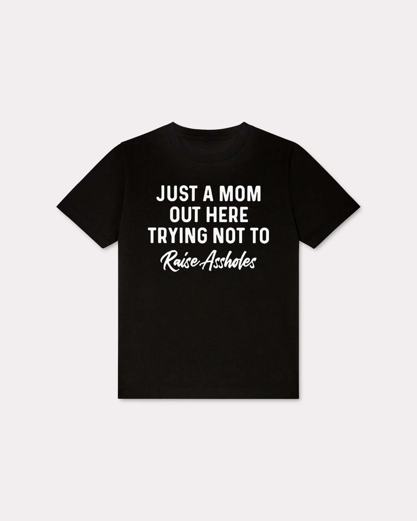Just A Mom Out Here Trying Not To Raise Assholes Printed Women's T-shirt