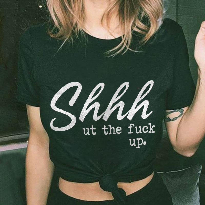 Shhhut The Fuck Up Printed Women's T-shirt