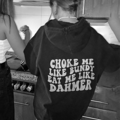 Choke Me Like Bundy Eat Me Like Dahmer Hoodie