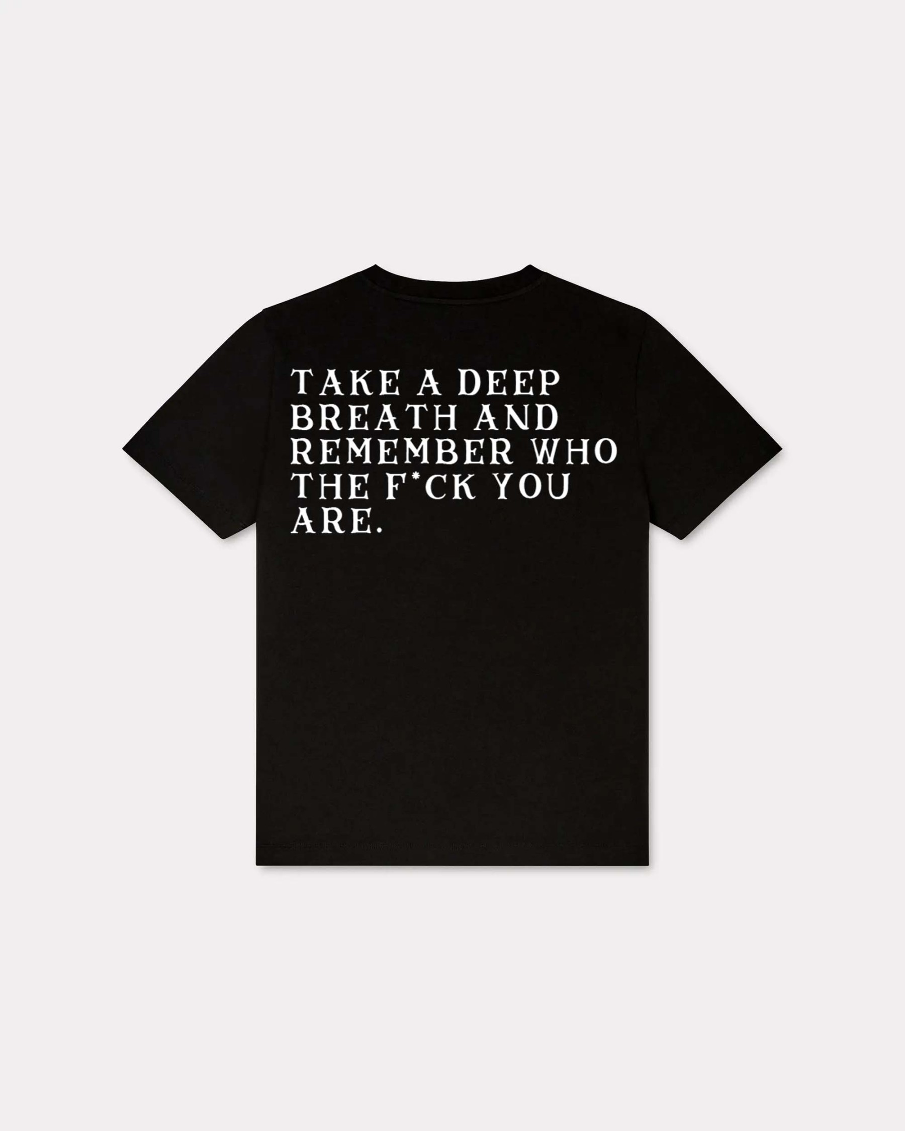 Take A Deep Breath And Remember Who Fuck You Are T-shirt