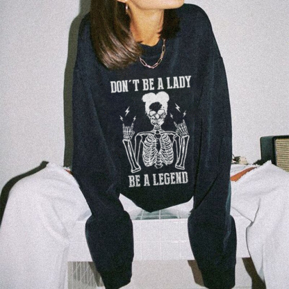 Don't Be A Lady, Be A Legend Sweatshirt
