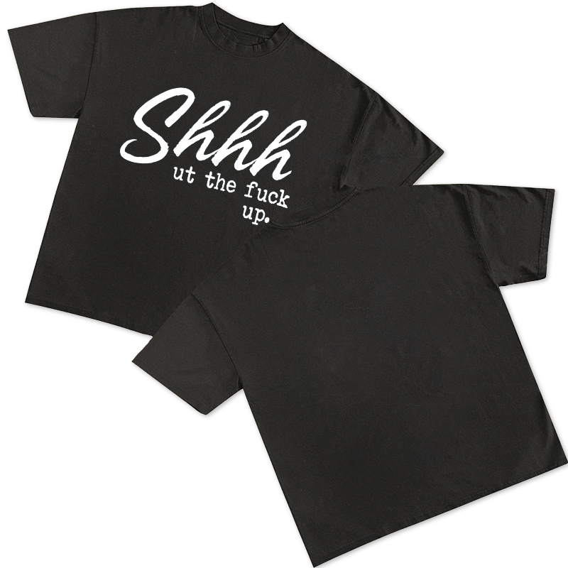 Shhhut The Fuck Up Printed Women's T-shirt