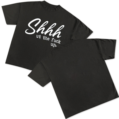 Shhhut The Fuck Up Printed Women's T-shirt