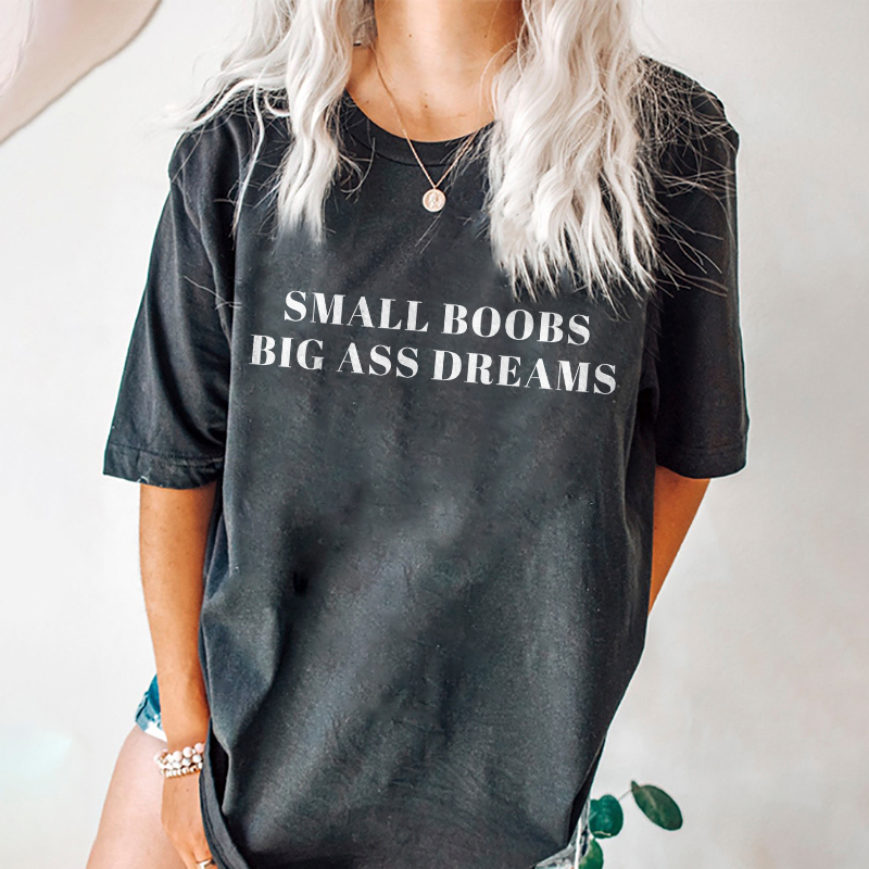 Small Boobs Big Ass Dreams T-shirt