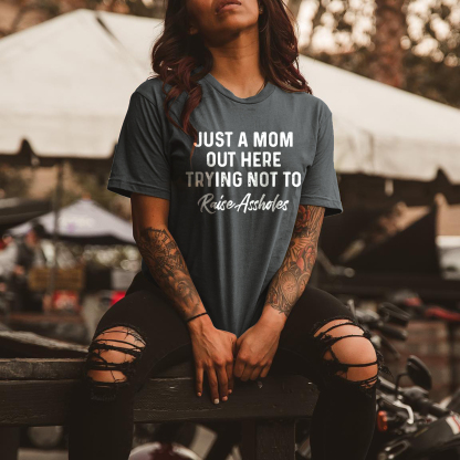 Just A Mom Out Here Trying Not To Raise Assholes Printed Women's T-shirt