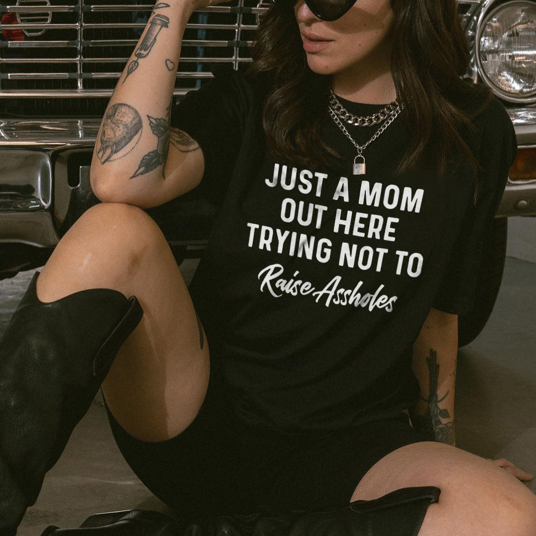 Just A Mom Out Here Trying Not To Raise Assholes T-shirt