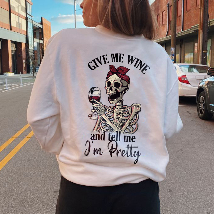Give Me Wine And Tell Me I'm Pretty Sweatshirt