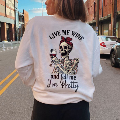 Give Me Wine And Tell Me I'm Pretty Sweatshirt