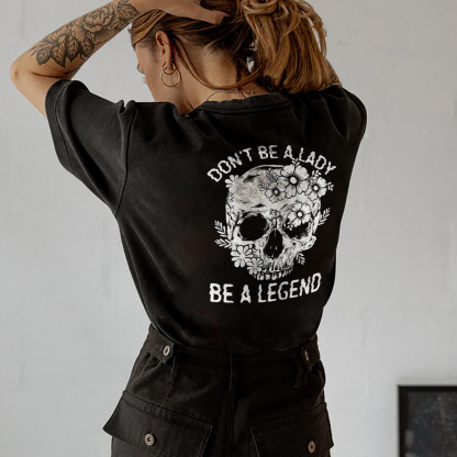 Don't Be A Lady Be A Legend T-shirt