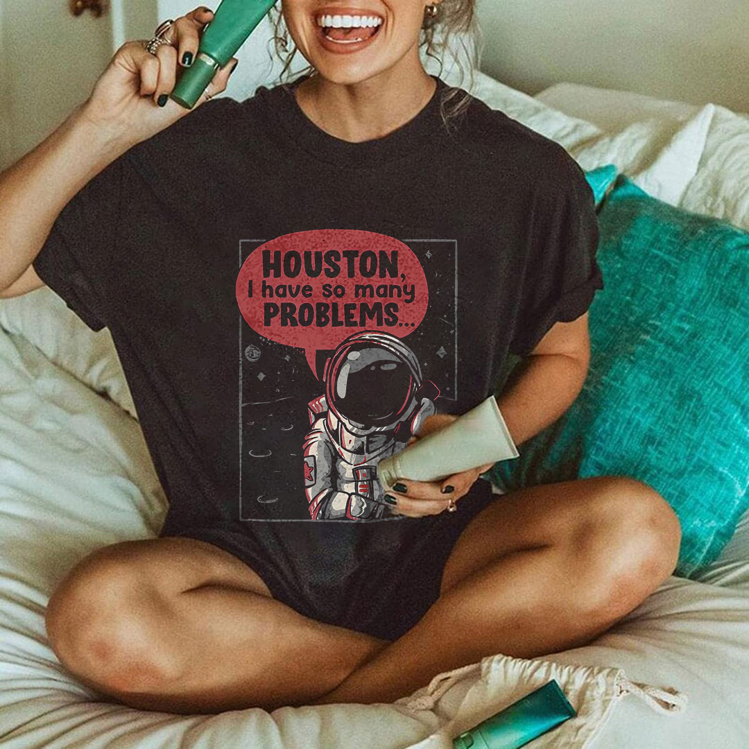 Houston I Have So Many Problems T-shirt