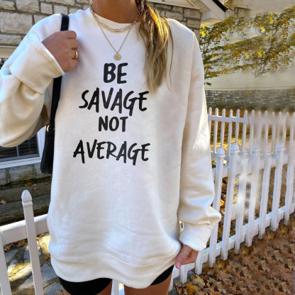 Be Savage Not Average Sweatshirt