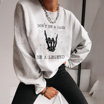 Don’t Be A Lady, be a Legend Sweatshirt