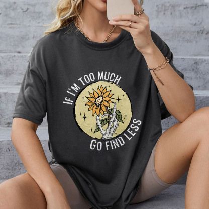 If I'm Too Much Go Find Less T-shirt