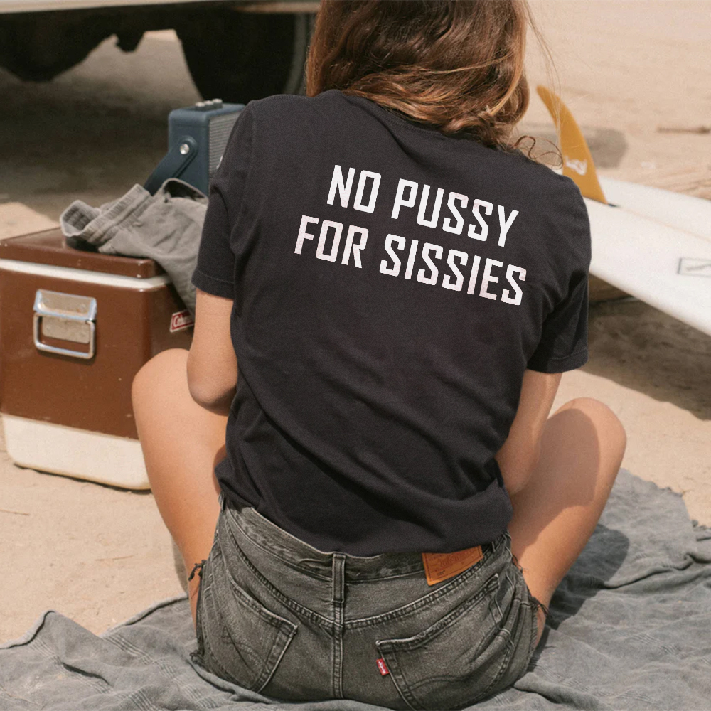 No Pussy For Sissies T-shirt