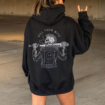 Kill Them With Kindness Hoodie