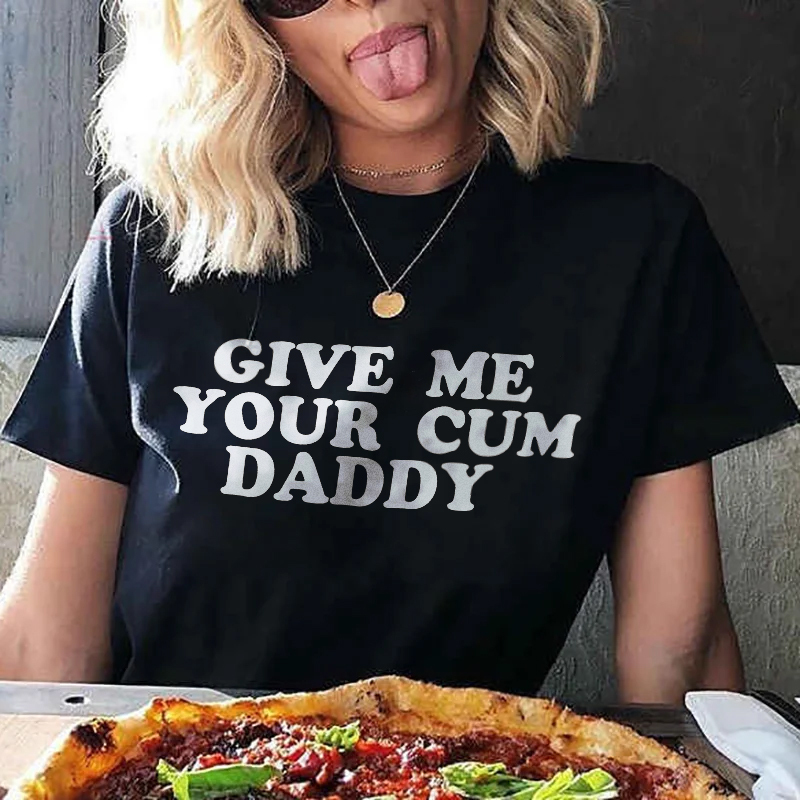 Give Me Your Cum Daddy T-shirt