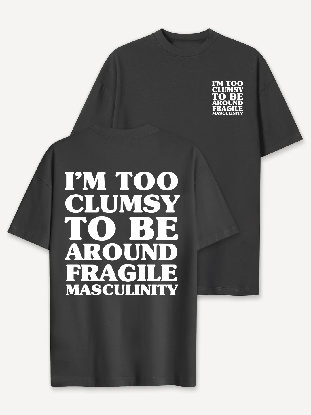 I'm Too Clumsy To Be Around Fragile Masculinity T-shirt