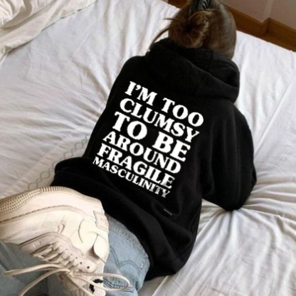 I'm Too Clumsy To Be Around Fragile Masculinity Hoodie
