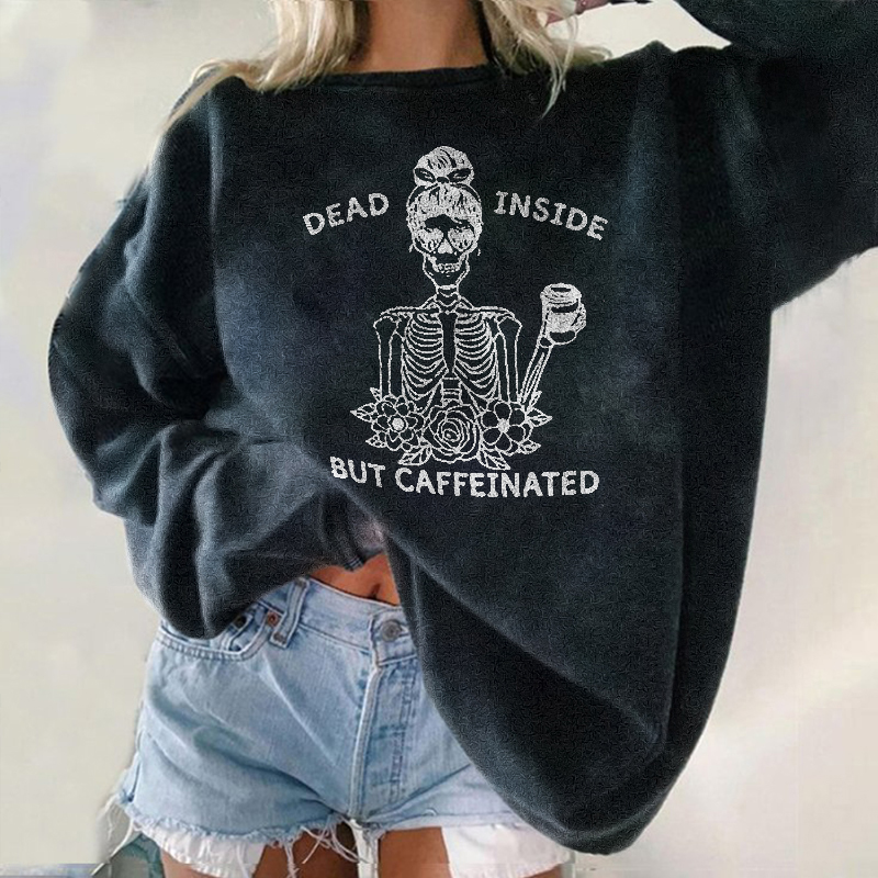 Dead Inside But Caffeinated Skull Sweatshirt