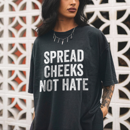 Spread Cheeks Not Hate T-shirt