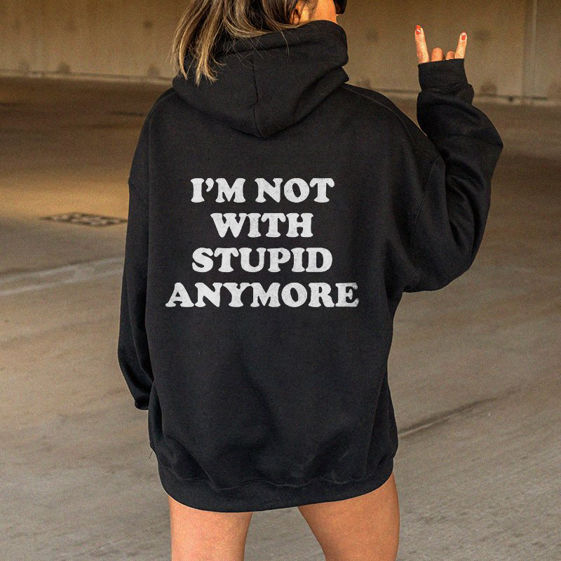 I‘m Not With Stupid Anymore Hoodie