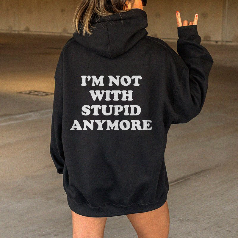 I‘m Not With Stupid Anymore Hoodie