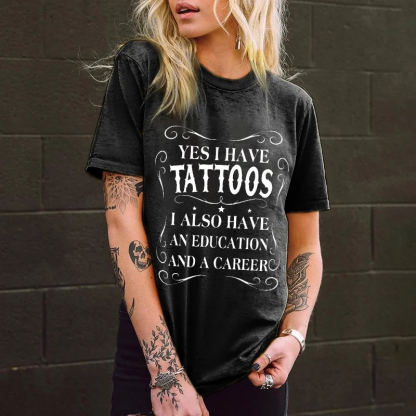 Yes I Have Tattoos I Also Have An Education And A Career T-shirt