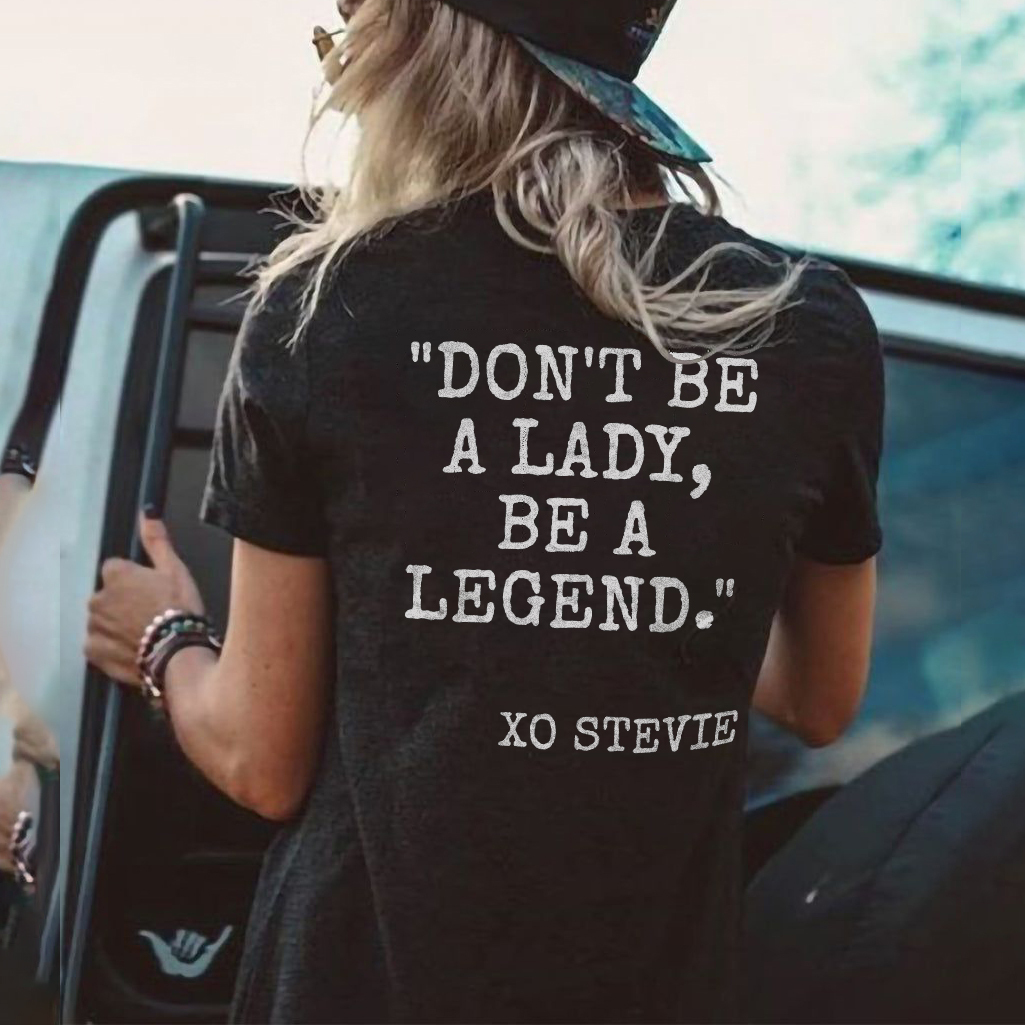 Don't be a lady, be a legend T-shirt