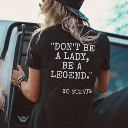 Don't be a lady, be a legend T-shirt