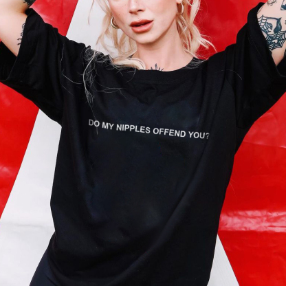 Do My Nipples Offend You T-shirt