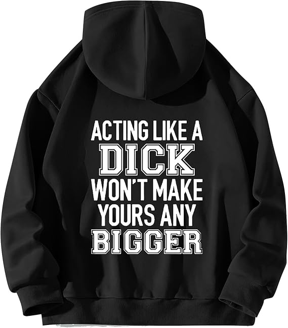 Acting Like A Dick Won't Make Yours Any Bigger Hoodie