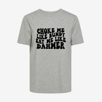 Choke Me Like Bundy T-shirt
