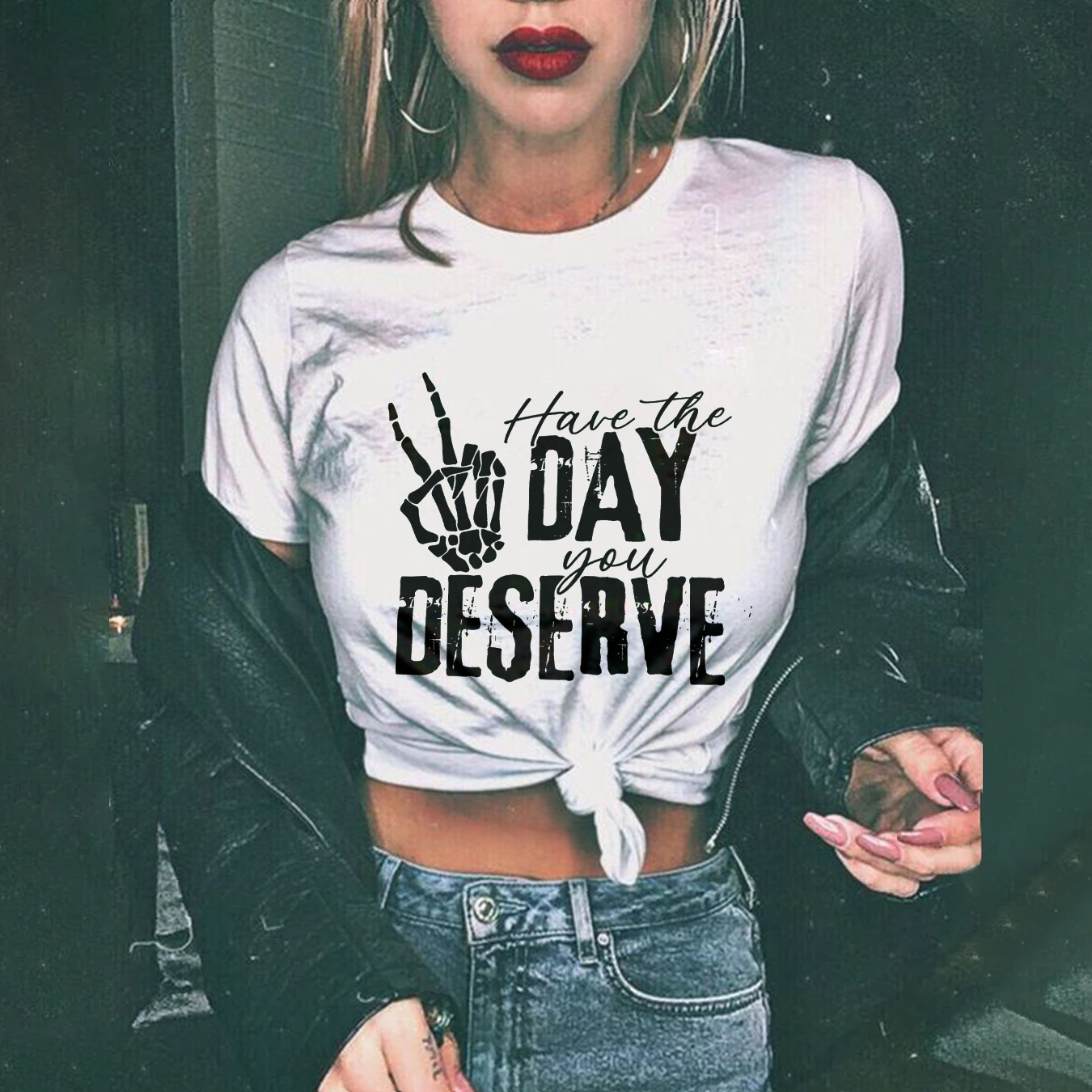 Have The Day You Deserve T-shirt