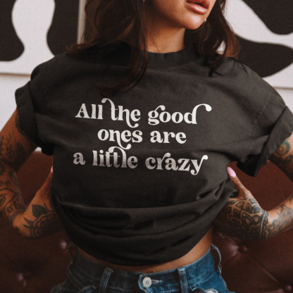 All The Good Ones Are A Little Crazy T-shirt