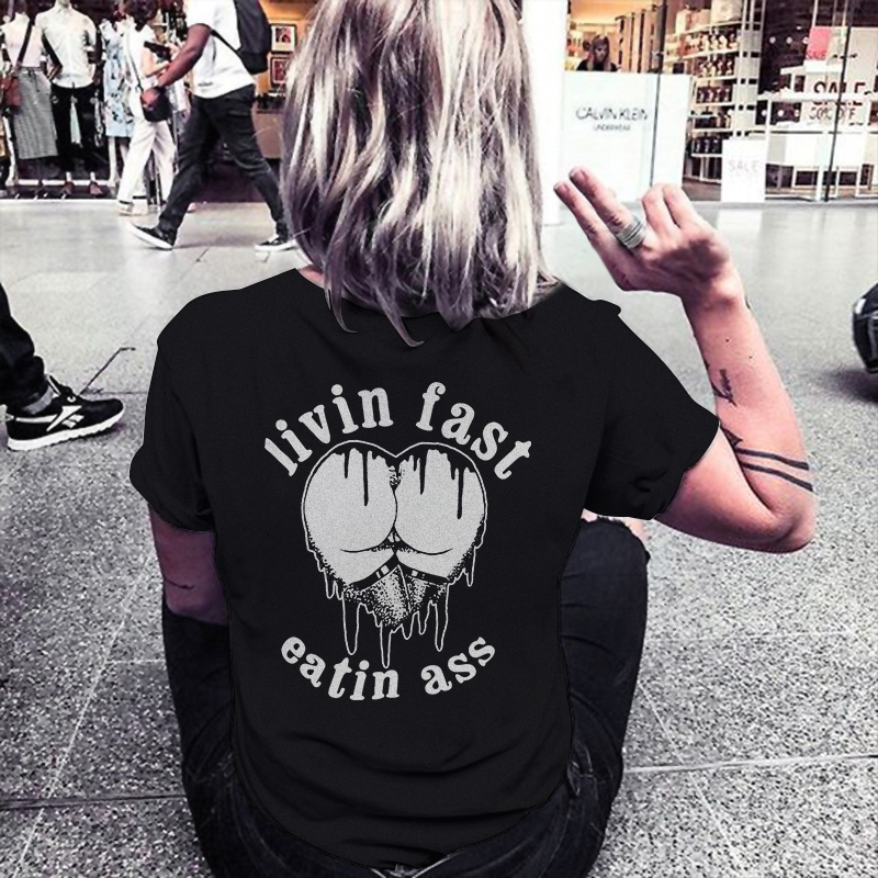 Livin Fast Eatin Ass T-shirt