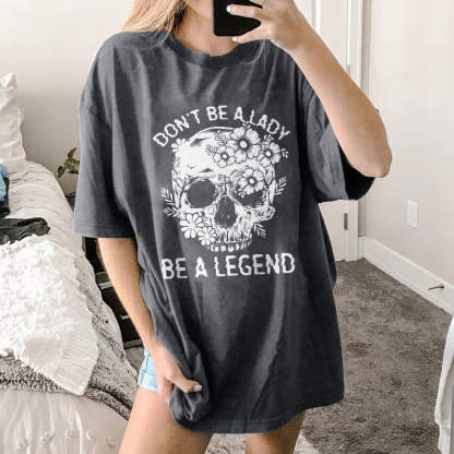 Don't Be A Lady Be A Legend T-shirt