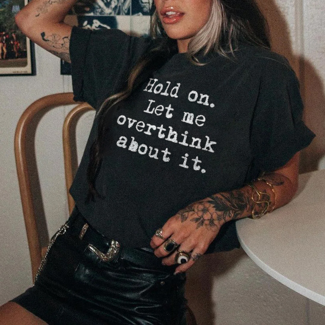 Hold On Let Me Overthink About It T-shirt