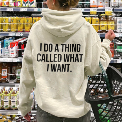 I do a Thing Called What I Want Hoodie