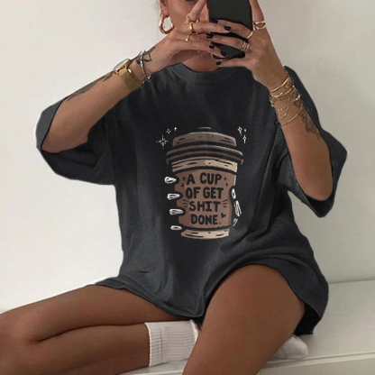 A Cup Of Get Shit Done Coffee T-shirt