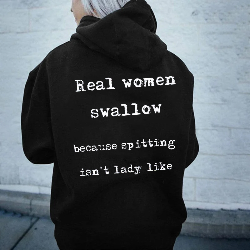 Real Women Swallow Because Spitting Isn't Lady Like Hoodie