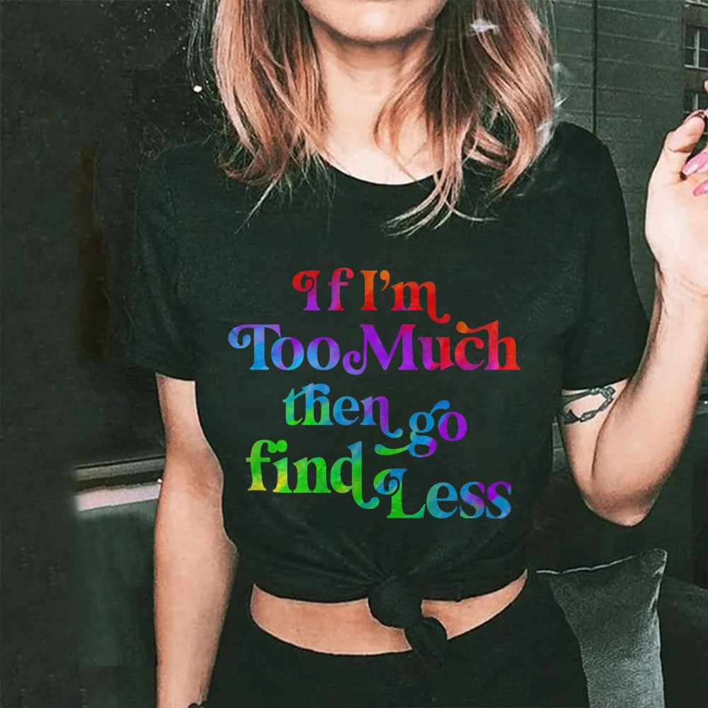 If I'm Too Much Go Find Less T-shirt