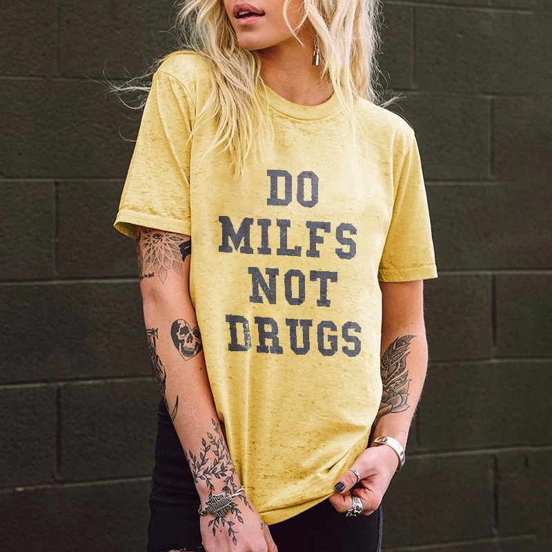 Do Milfs Not Drugs Printed T-shirt