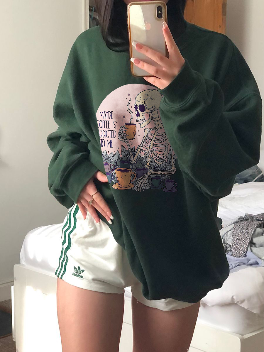 Maybe Coffee Is Addicted To Me Sweatshirt