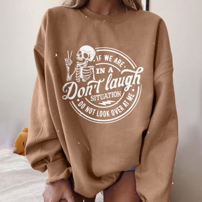 If We Are In A Don't Laugh Situation Sweatshirt