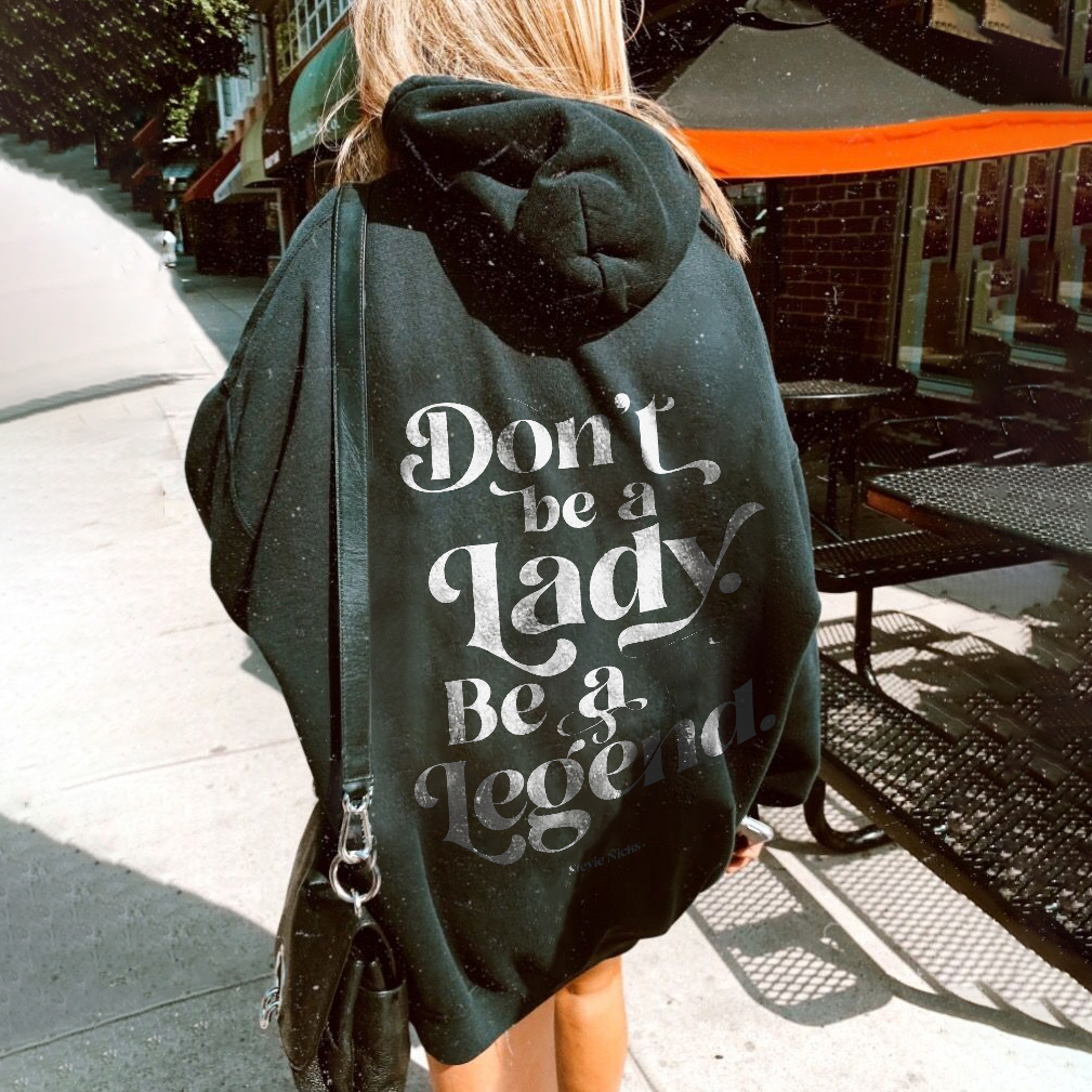 Don’t Be A Lady Be A Legend Hoodie