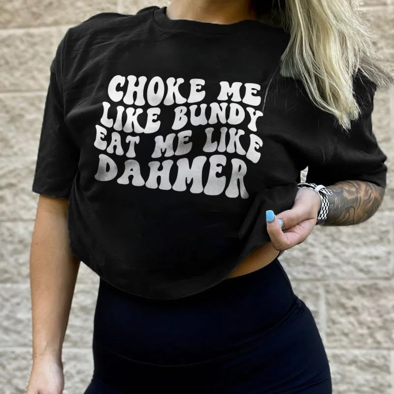 Choke Me Like Bundy Eat Me Like Dahmer T-shirt