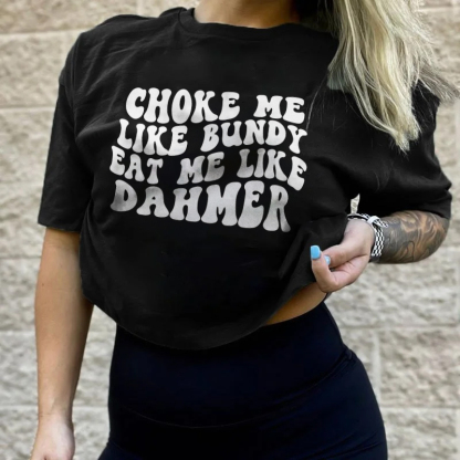 Choke Me Like Bundy Eat Me Like Dahmer T-shirt